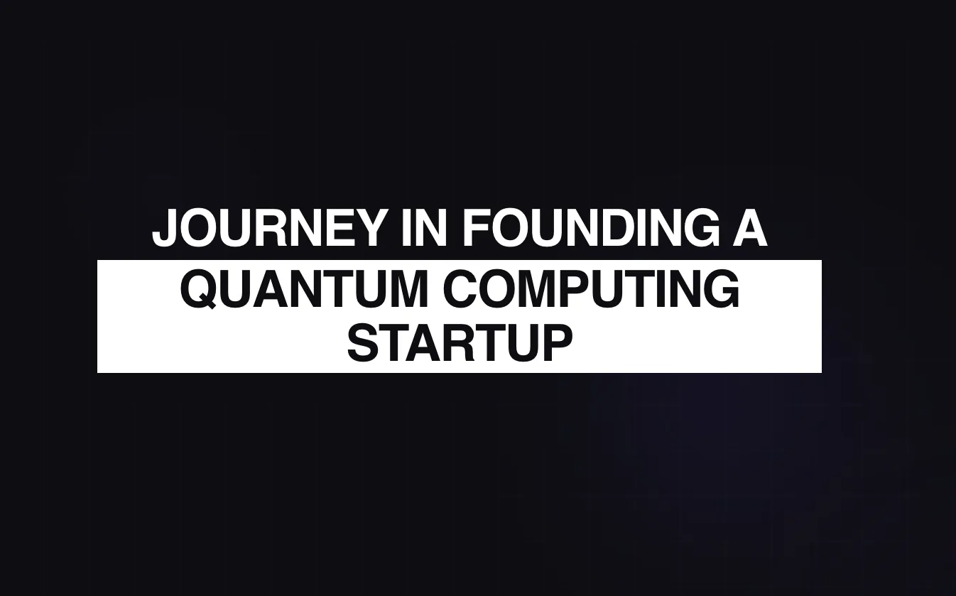 Journey in Founding a Quantum Computing Startup